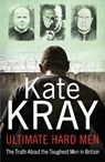 Ultimate Hard Men - The Truth About the Toughest Men in Britain - Kate Kray - 9781789462708