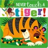 NEVER TOUCH A TIGER - Rosie Greening - 9781789478891