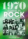 1970: A Year In Rock. The Year Rock Became Mainstream - John van der Kiste - 9781789521474