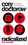 Radicalized: four novellas - cory doctorow - 9781789541830