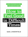 How to Feel Good in Difficult Times - Gael Lindenfield - 9781789561777