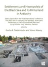 Settlements and Necropoleis of the Black Sea and its Hinterland in Antiquity - Gocha R. Tsetskhladze ; Sumer Atasoy - 9781789692068