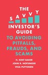 The Savvy Investor's Guide to Avoiding Pitfalls, Frauds, and Scams - H. Kent (Kogod School of Business Baker ; John R. (University of Alaska Anchorage Nofsinger ; Vesa (Aalto University Puttonen - 9781789735628