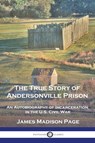 The True Story of Andersonville Prison - PAGE,  James Madison - 9781789875232