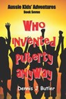 Who Invented Puberty Anyway: Book Seven - BUTLER,  Dennis J. - 9781790195343