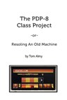 The PDP-8 Class Project - Tom Almy - 9781790487974