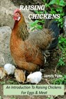 Raising Chickens - An Introduction To Raising Chickens For Eggs & Meat - James Paris - 9781791654672