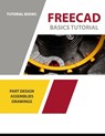 FreeCAD Basics Tutorial: Part Design, Assemblies, and Drawings - Tutorial Books - 9781792706318