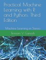 Practical Machine Learning with R and Python - GANESH,  Tinniam V - 9781792969300