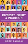 Diversity, Equity, and Inclusion - Anthony G. James Jr. - 9781793548221