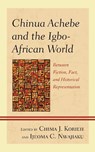 Chinua Achebe and the Igbo-African World - Chima J. Korieh ; Ijeoma C. Nwajiaku - 9781793652690