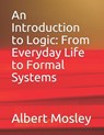 An Introduction to Logic: From Everyday Life to Formal Systems - Albert Mosley - 9781793926661