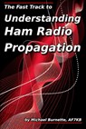 The Fast Track to Understanding Ham Radio Propagation - Michael Burnette - 9781794054066