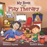 My Book About Play Therapy - Sandra L Wilson - 9781794240476