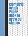 Isometric Graph Paper Book to Draw 3D Shapes: 140 Pages Large 8.5 inch by 11 inch Size - Lark Designs - 9781795899567