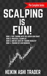 Scalping is Fun! 1-4 - Heikin Ashi Trader - 9781796435900
