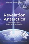 Revelation Antarctica: Quantum vision fired by imagination - KEIRLE-SMITH,  Gordon - 9781797742106
