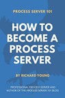 Process Server 101: How to Become a Process Server - Richard Young - 9781798769768
