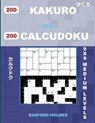 200 Kakuro and 200 Calcudoku 9x9 Medium Levels.: Kakuro 12x12 + 13x13 + 14x14 + 15x15 and Calcudoku Medium Version of Sudoku Puzzles. Holmes Presents - HOLMES,  Basford - 9781798945773