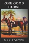 One Good Horse - PORTER,  Max - 9781799151975