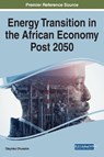 Handbook of Research on Energy Transition in the African Economy Post-2050 - Posi Olatubosun ; Abiodun Suleiman Momodu ; Jonathan Moizer - 9781799886389