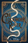 A Clockwork River - J.S. Emery - 9781800249929