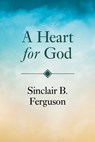 A Heart for God - Sinclair B. Ferguson - 9781800404601
