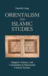 Orientalism and Islamic Studies - Dietrich Jung - 9781800508668