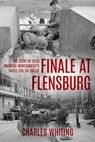 Finale at Flensburg: The Story Of Field Marshal Montgomery's Battle For The Baltic - Charles Whiting - 9781800559677