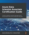 Azure Data Scientist Associate Certification Guide - Andreas Botsikas ; Michael Hlobil - 9781800565005