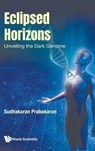Eclipsed Horizons: Unveiling The Dark Genome - Sudhakaran (Northeastern University Prabakaran - 9781800618268