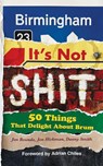 Birmingham: It’s Not Shit - Jon Bounds ; Jon Hickman ; Danny Smith - 9781800683990