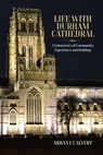 Life with Durham Cathedral - Arran J. Calvert - 9781800737600