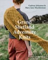 Grand Shetland Adventure Knits - Gudrun Johnston ; Mary Jane Mucklestone ; Laine - 9781800924505