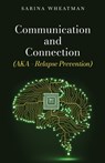 Communication and Connection (AKA - Relapse Prevention) - WHEATMAN,  Sarina - 9781800943674