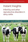Instant Insights: Infertility and Other Reproductive Disorders in Dairy Cattle - PROF. ALEXANDER C. O. (UNIVERSITY COLLEGE DUBLIN) EVANS ; SHENMING (CHINA AGRICULTURE UNIVERSITY) ZENG ; DR MICHAEL (UNIVERSITY OF VETERINARY MEDICINE VIENNA (AUSTRIA)) IWERSEN ; DR MARC (UNIVERSITY OF VETERINARY MEDICINE VIENNA (AUSTRIA)) DRILLICH ; DR MEKONNEN (AGRICULTURE VICTORIA,  AgriBio, Aust - 9781801460835