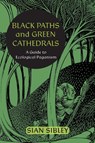 Black Paths and Green Cathedrals - Sian Sibley - 9781801522267