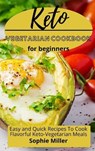 Keto Vegetarian Cookbook for Beginners - MILLER,  Sophie - 9781801938044
