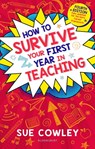 How to Survive Your First Year in Teaching - Sue Cowley - 9781801991834