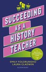Succeeding as a History Teacher - Emily Folorunsho ; Laura Gladwin - 9781801992213