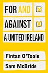 For and against a united Ireland - Fintan O'Toole ; Sam McBride - 9781802050356