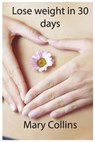 Lose weight in 30 days - COLLINS,  Mary - 9781802356984