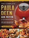The Complete Paula Deen Air Fryer Cookbook - Elaine Stone - 9781802448153