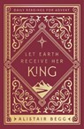 Let Earth Receive Her King - Alistair Begg - 9781802541106