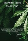 Growing Elite Marijuana - LEE,  Samuel - 9781802870640