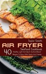 Air Fryer Seafood Cookbook - SMITH,  Taylor - 9781803150888