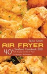 Air Fryer Seafood Cookbook 2021 - SMITH,  Taylor - 9781803150901