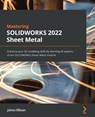Mastering SOLIDWORKS Sheet Metal - Johno Ellison - 9781803245249