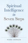 Spiritual Intelligence in Seven Steps - Mark Vernon - 9781803410326