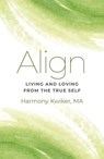 Align: Living and Loving from the True Self - Harmony Kwiker - 9781803410593
